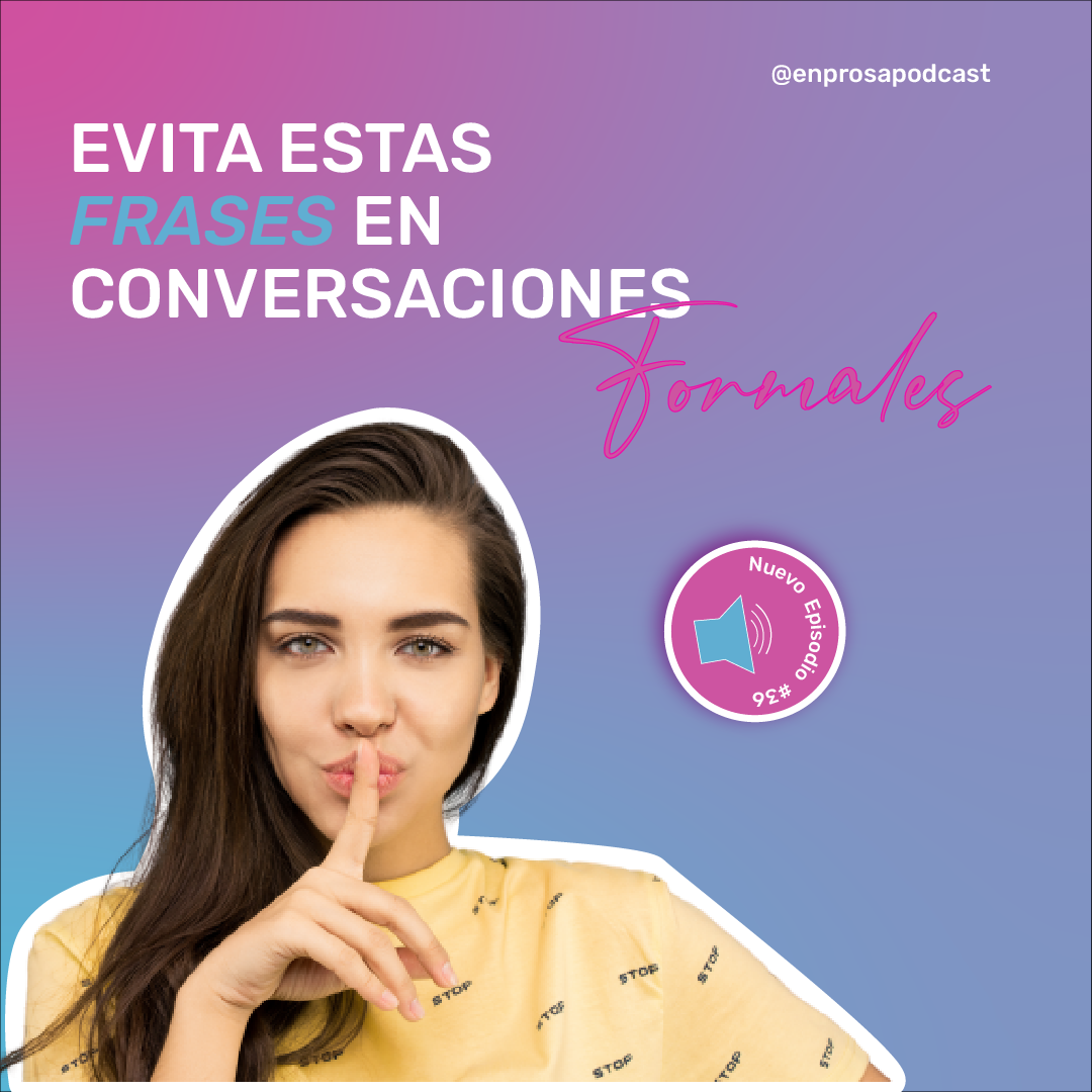 Frases que debes evitar en conversaciones formales - En Prosa Podcast